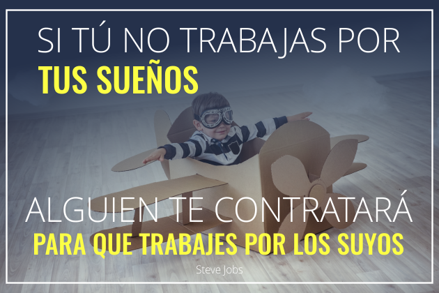 si tu no trabajas por tus suenos