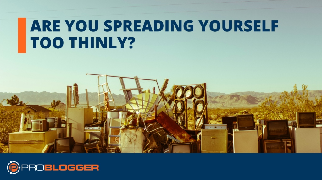 자신을 너무 얇게 퍼뜨리고 있습니까?