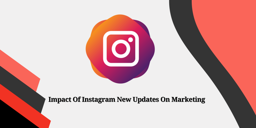 تأثير Instagram التحديثات الجديدة على التسويق