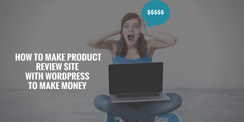 How-to-make-product-review-site-with-wordpress-to-make-money-1 how-to-make-product-review-site-with-wordpress-to-make-money-1