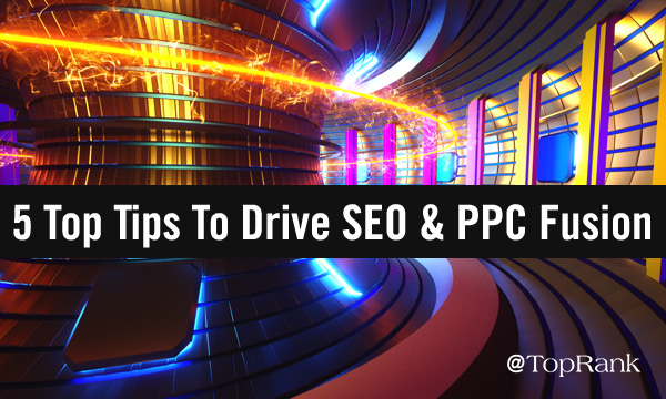 5 Top-Tipps zur Förderung der SEO- und PPC-Fusion