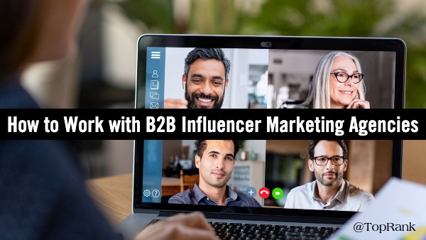B2B Influencer Pazarlama Ajanslarıyla Nasıl Çalışılır?